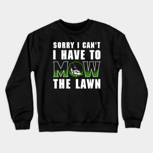 Sorry I Cant I Have To Mow The Lawn Funny Riding Mower Dad Crewneck Sweatshirt